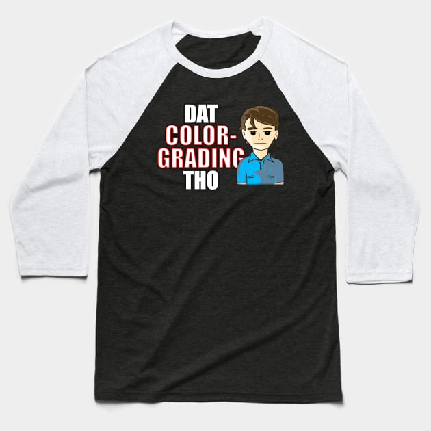 Dat Color-Grading Tho Baseball T-Shirt by HoustonProductions1